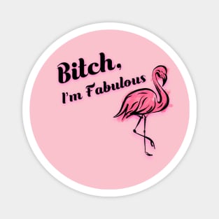 Bitch, I'm Fabulous Flamingo Magnet